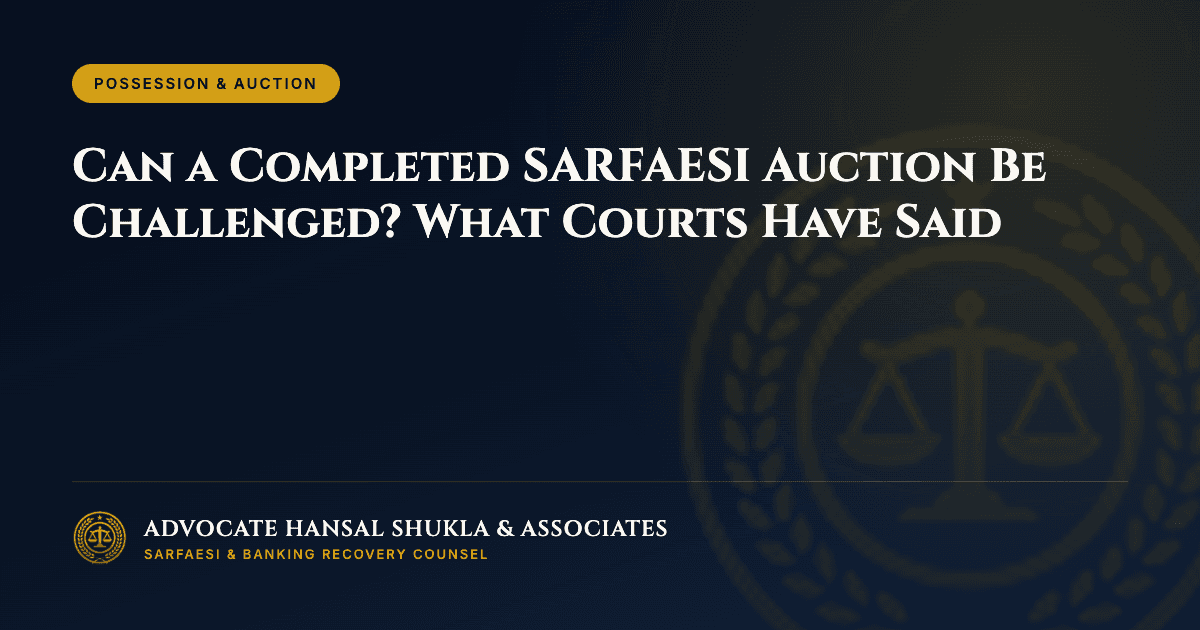 Can a Completed SARFAESI Auction Be Challenged? What Courts Have Said