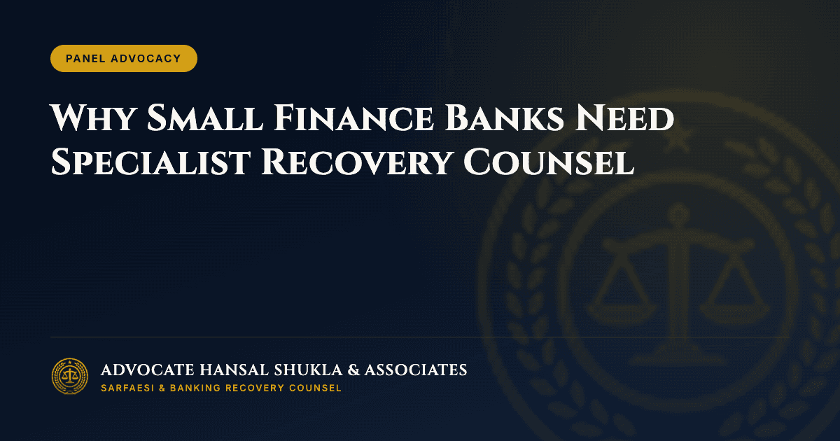 Why Small Finance Banks Need Specialist Recovery Counsel